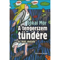 Jókai Mór: A tengerszem tündére és más mesék